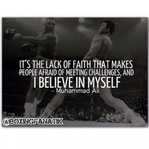 ... Afraid Of Meeting Challenges And I Believe In Myself. ~ Boxing Quotes