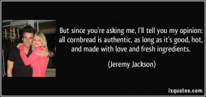 ... good, hot, and made with love and fresh ingredients. - Jeremy Jackson