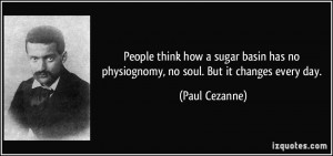 People think how a sugar basin has no physiognomy, no soul. But it ...