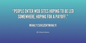 quote-Mihaly-Csikszentmihalyi-people-enter-web-sites-hoping-to-be ...