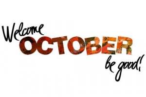 Welcome October... be good!