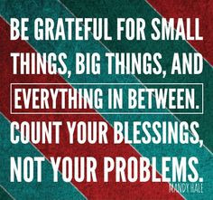 ... count your many blessings no matter how small, naming them one by one