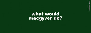 What Would Macgyver Do Picture
