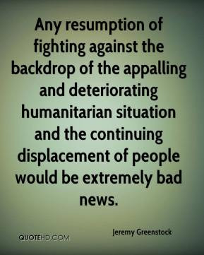 of fighting against the backdrop of the appalling and deteriorating ...