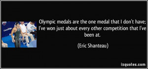 Olympic medals are the one medal that I don't have; I've won just ...