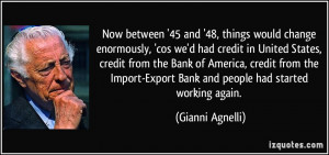 Now between '45 and '48, things would change enormously, 'cos we'd had ...