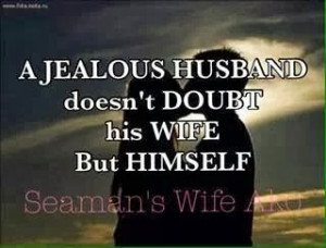 jealous husband doesn't doubt his wife but himself.