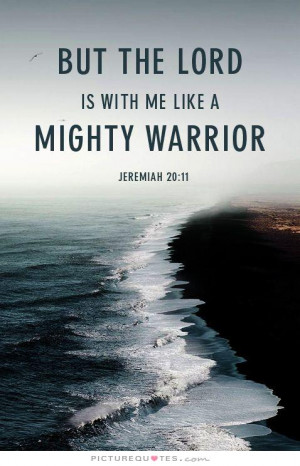 But the Lord is with me like a mighty warrior Picture Quote #1