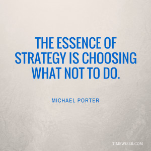 ... is choosing what not to do.” – Michael Porter Click to tweet