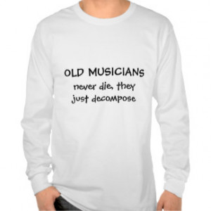 Old Musicians funny teeshirt saying T-shirt