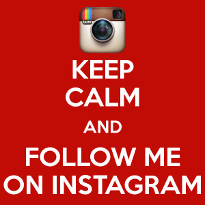 KEEP CALM AND FOLLOW ME ON INSTAGRAM