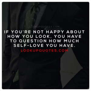 If you’re not happy about how you look, you have to question how ...