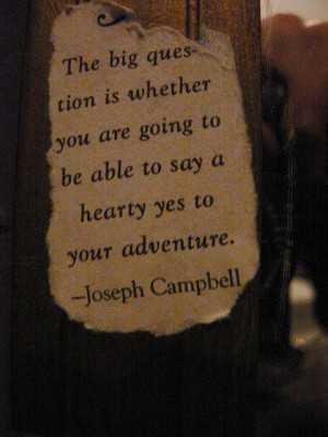 joseph campbell - the big question is whether you are going to be able ...