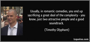 Usually, in romantic comedies, you end up sacrificing a great deal of ...