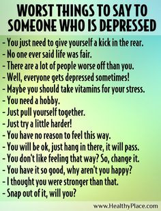 ... some of the worst things you can say to someone who is depressed. More
