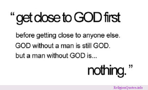 Remember to get close to God first…