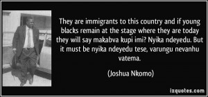 They are immigrants to this country and if young blacks remain at the ...