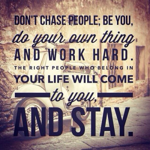 Don't chase people