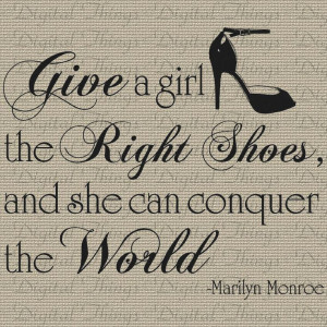 MARILYN MONROE Give Girl Right Pair of Shoes Conquer World Quote ...
