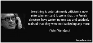 Everything is entertainment; criticism is now entertainment and it ...