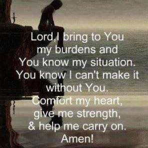 ... You. Comfort my heart, give me strength, & help me carry on. Amen