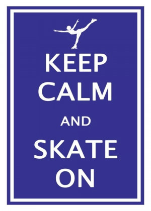 figureskatinginspirations:Keep Calm and Skate On :)