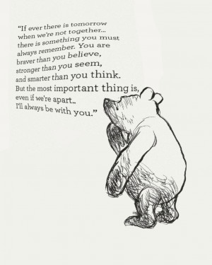 ... we’re apart I’ll always be with you.A.A. Milne in Winnie the
