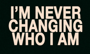 Never Changing Who I Am ~ Break Up Quote