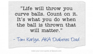 throw you curve balls. Count on it. It's what you do when the ball ...