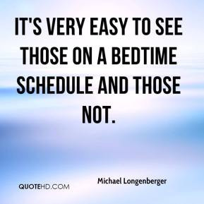 Michael Longenberger - It's very easy to see those on a bedtime ...