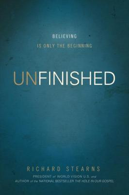Unfinished: Believing Is Only the Beginning by Richard Stearns