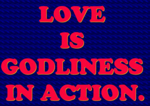 http://www.pics22.com/love-is-godliness-in-action-bible-quote-2/