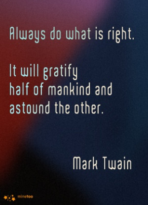 ... . It will gratify half of mankind and astound the other. - Mark Twain