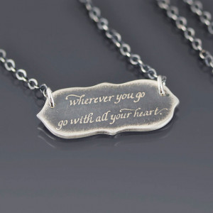 ... Quote etched into sterling silver - Wherever you go go with all your