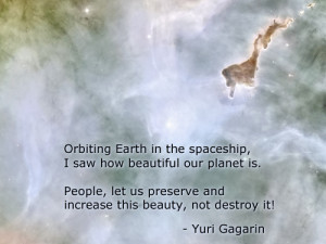 ... Let Us Preserve And Increase This Beauty Not Destroy It - Yuri Gagarin