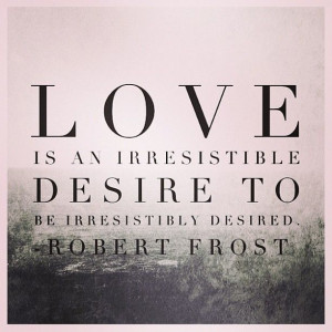 Continue reading these Robert Frost Love Quotes