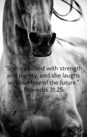 She is clothed with strength and dignity, and she laughs without fear ...