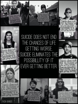 ... worse, suicide eliminates the possibility of it ever getting better