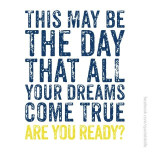 ... day that all your dreams come true. Are you ready? #quotes #socialgood