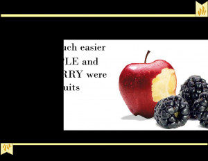 Life was much easier when APPLE and BLACKBERRY were just fruits ...