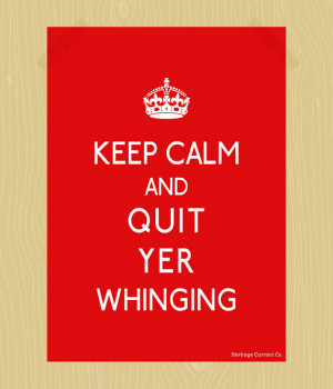 Keep Calm and Quit Yer Whinging Quote Print Funny Printable 5 x 7 ...
