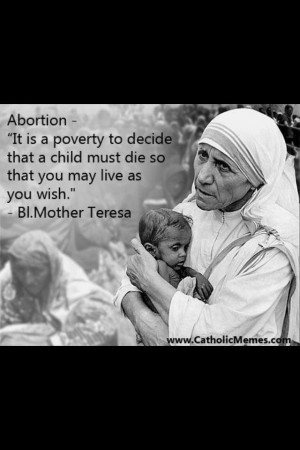 Mother Teresa Pro-Life Quotes | People like to quote Mother Teresa ...