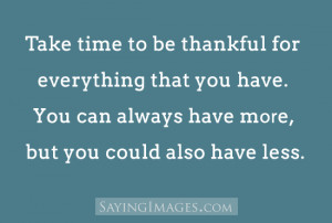 ... You Have: Quote About Take Time To Be Thankful For Everything That You