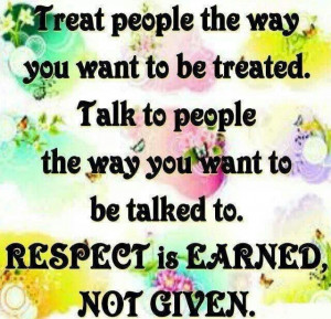 Respect is earned not a right