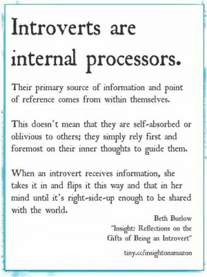 Introverts are internal processors.