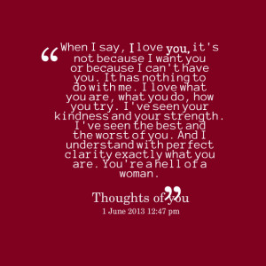 Quotes Picture: when i say, i love you, it's not because i want you or ...