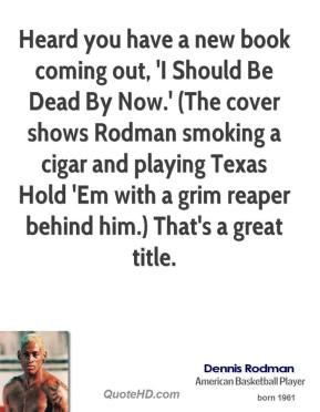 Dennis Rodman - Heard you have a new book coming out, 'I Should Be ...