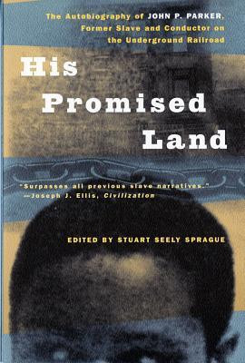 His Promised Land: The Autobiography of John P. Parker, Former Slave ...