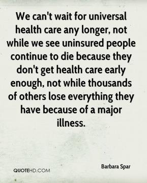 Barbara Spar - We can't wait for universal health care any longer, not ...