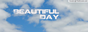 Beautiful Day Profile Facebook Covers